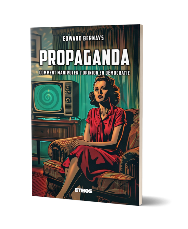 Propaganda ; comment manipuler l'opinion en démocratie